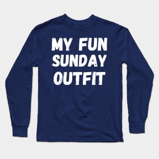 My Fun sunday Outfit funny weekend Long Sleeve T-Shirt